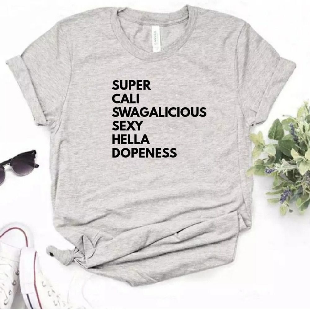 Super Cali Swagalicious Sexy Hella Dopeness Soft Graphic Tee Shirt